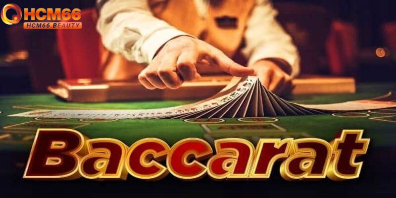 HCM66 giải mã chi tiết về cách chơi Baccarat